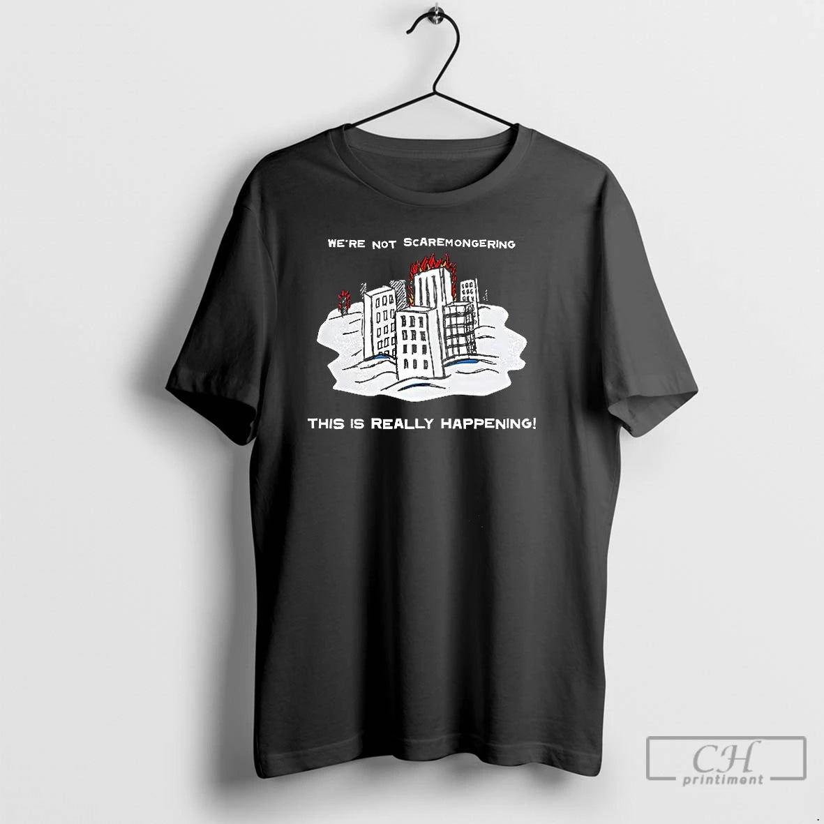 Classic Were Not Scaremongering This Is Really Happening T-Shirts, Hoodie, Sweatshirt