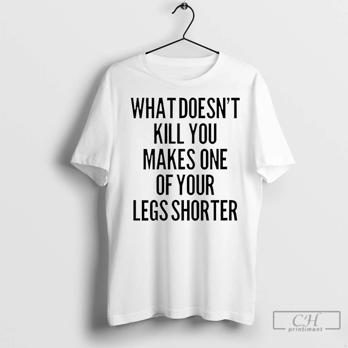 Classic What Doesnt Kill You Makes One Of Your Legs Shorter T-Shirts, Hoodie, Sweatshirt | InkNestWear.com