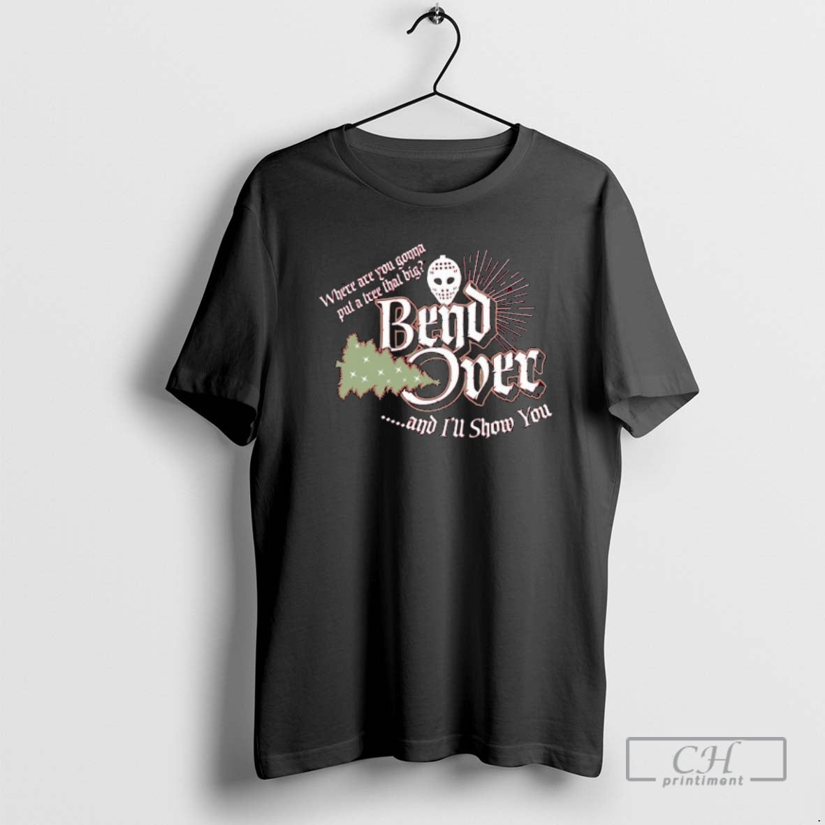 Classic Where Are You Gonna Put A Tree That Big Bend Over And Ill Show T-Shirts, Hoodie, Sweatshirt | InkNestWear.com