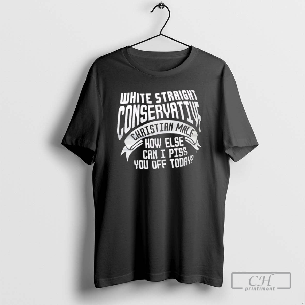 Classic White Straight Conservative Christian Male How Else Can I Piss You Off Today T-Shirts, Hoodie, Sweatshirt