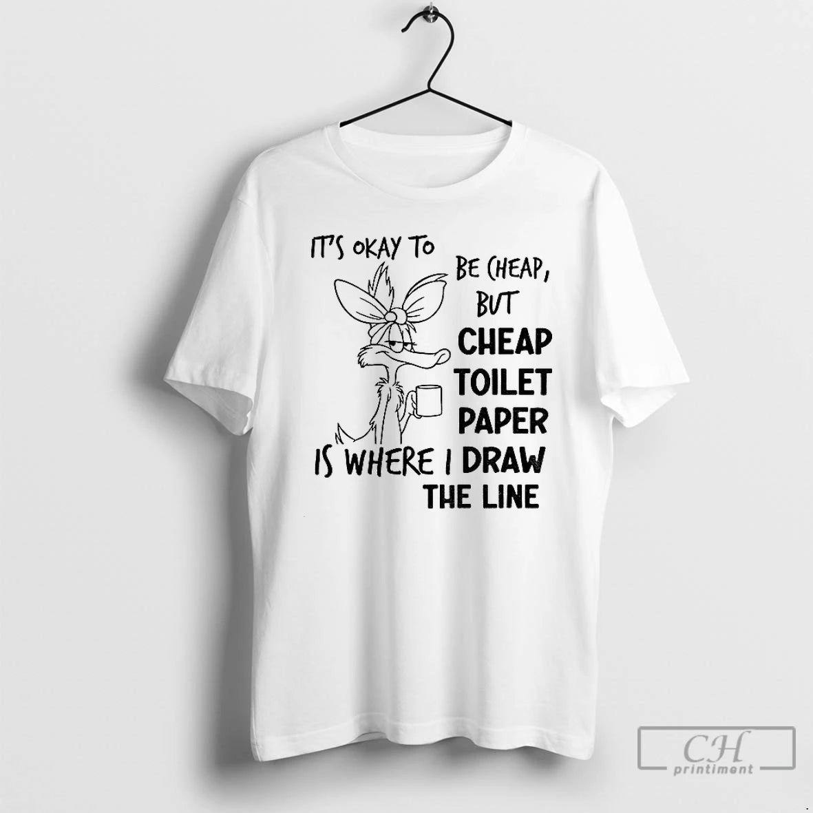Classic Wile E Coyote Its Okay To Be Cheap But Cheap Toilet Paper Is Where T-Shirts, Hoodie, Sweatshirt | InkNestWear.com