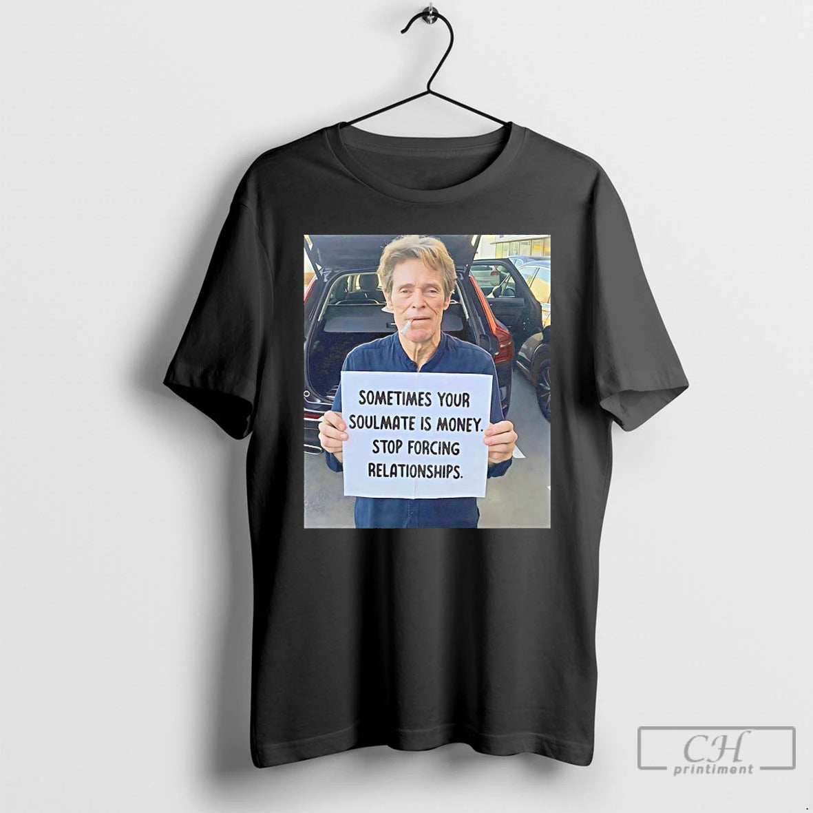 Classic Willem Dafoe Sometimes Your Soulmate Is Money Stop Forcing Relationships T Shirts Hoodie, Sweatshirt