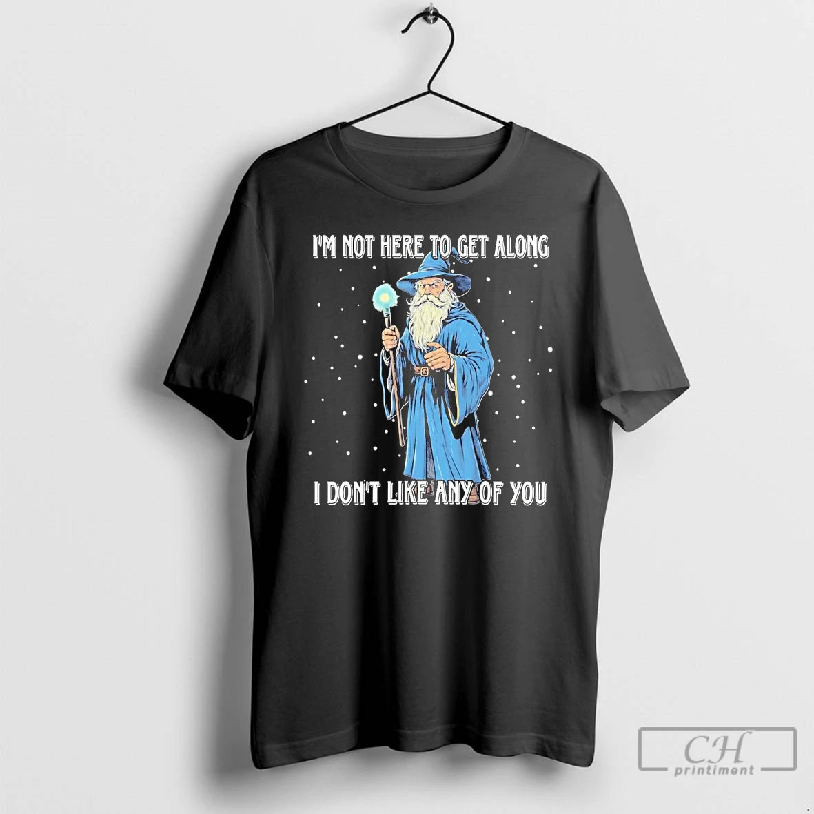 Classic Wizard Im Not Here To Get Along I Dont Like Any Of You T-Shirts, Hoodie, Sweatshirt | InkNestWear.com