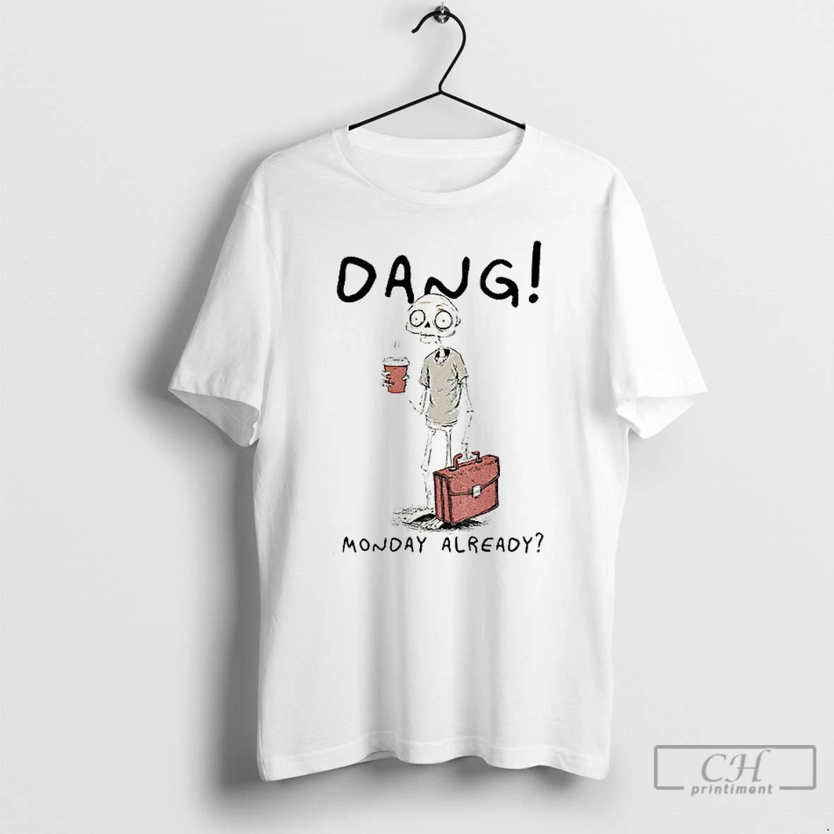 Classic Workday Of The Skeleton Man Dang Monday Already T-Shirts, Hoodie, Sweatshirt | InkNestWear.com