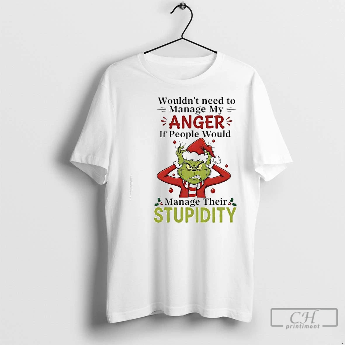 Classic Xmas Grinch Wouldnt Need To Manage My Anger If People Would Manage Their Stupidity T-Shirts, Hoodie, Sweatshirt