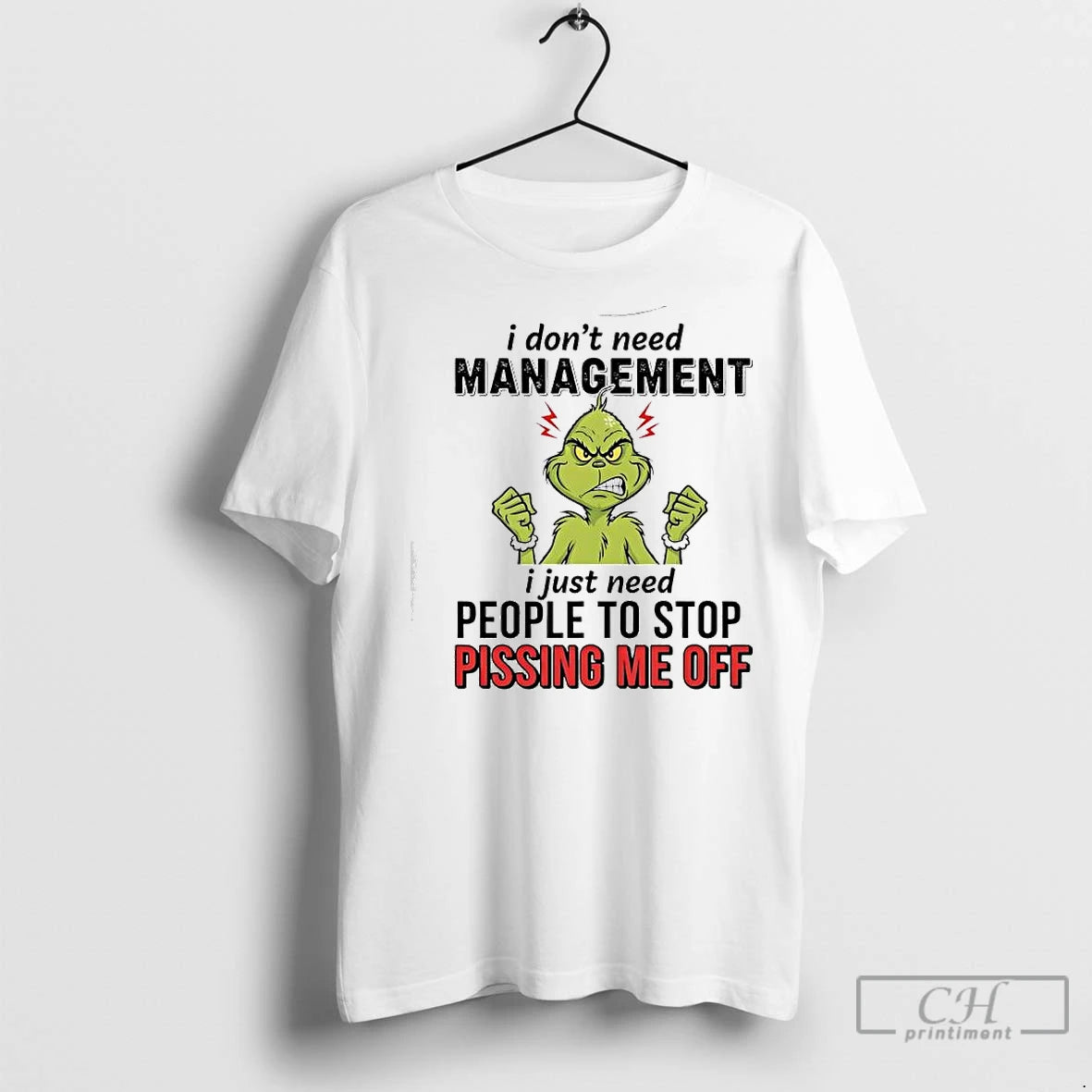 Classic Xmas Grinch I Dont Need Management I Just Need People To Stop Pissing Me T-Shirts, Hoodie, Sweatshirt