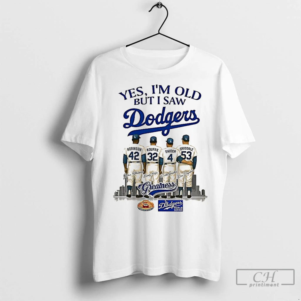 Classic Yes Im Old But I Saw Los Angeles Dodgers Greatness Robinson Koufax Snider Drysdale T-Shirts, Hoodie, Sweatshirt