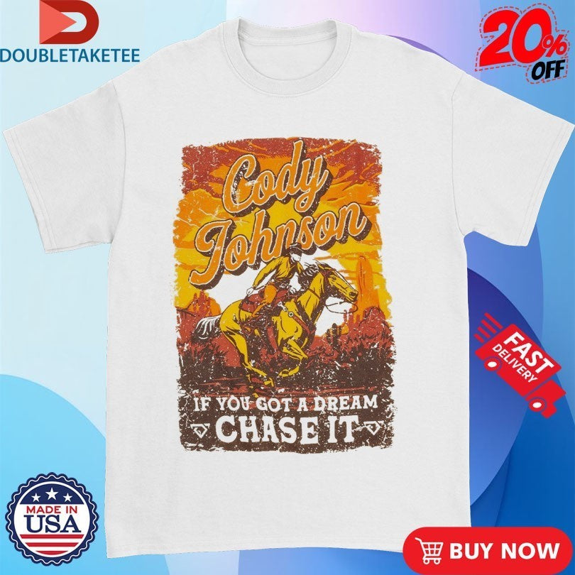 Cody Johnson Til You Can’t If You Got A Dream Chase It Cowboy Shirts