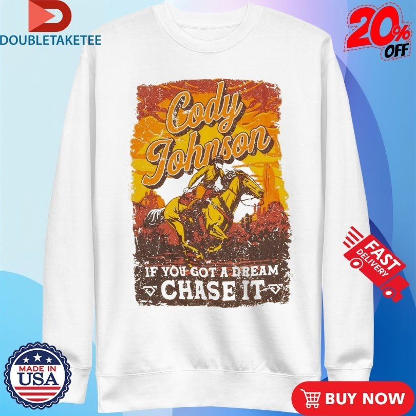Cody Johnson Til You Can’t If You Got A Dream Chase It Cowboy Shirts