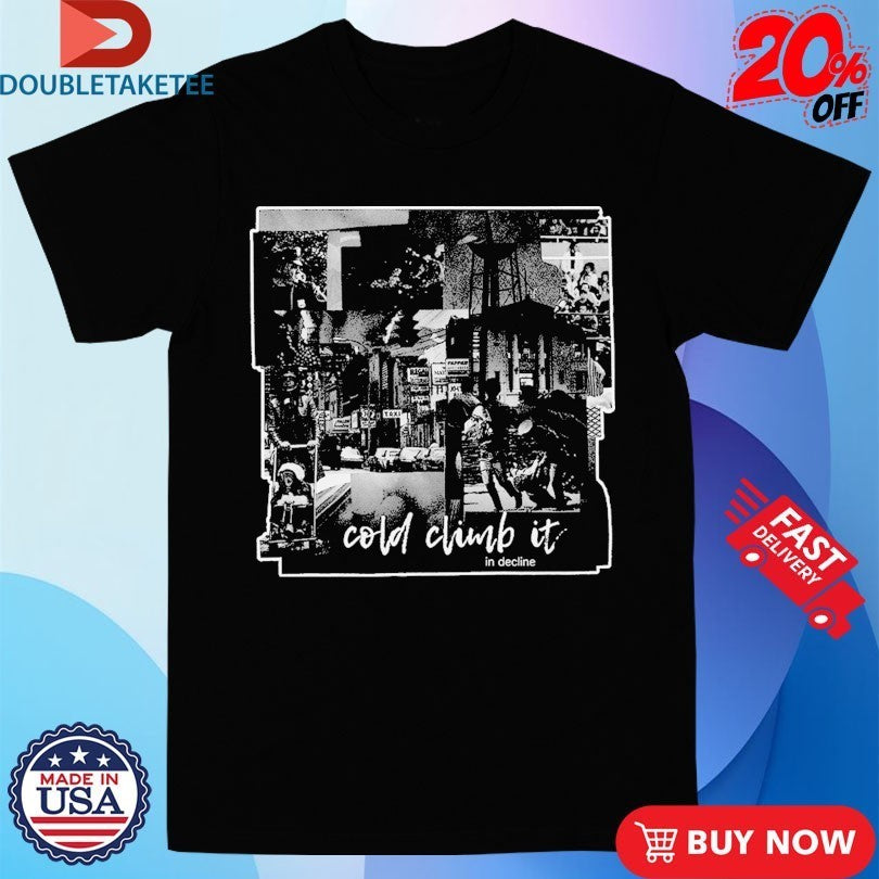 Cold Climb It In Decline Shirts