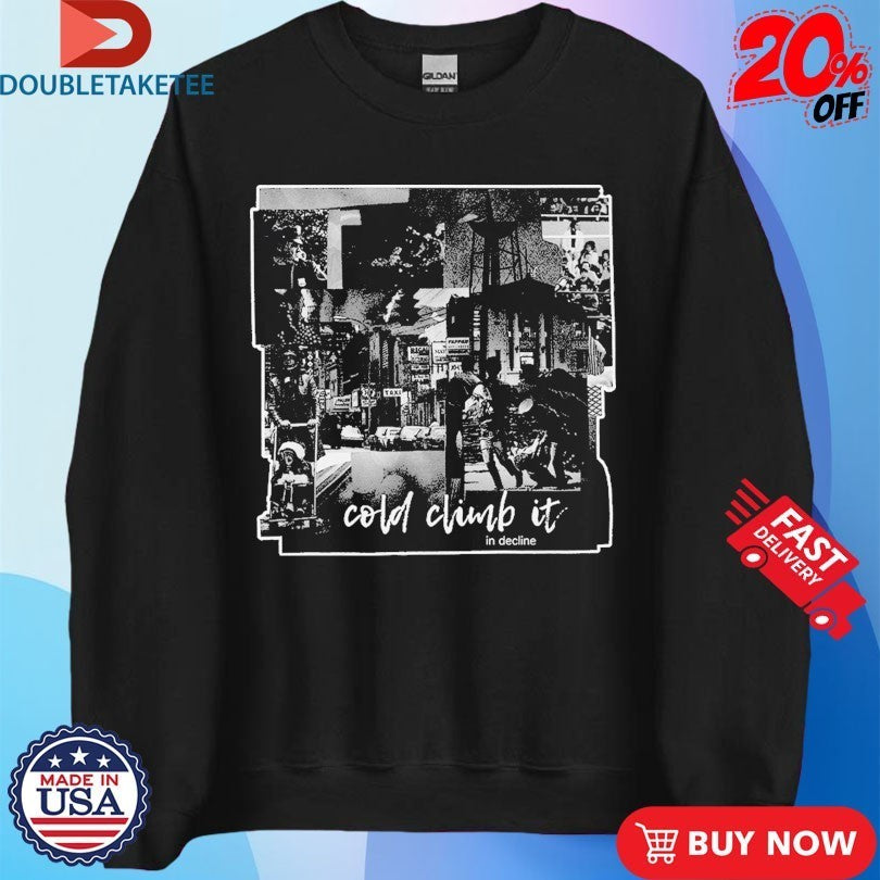 Cold Climb It In Decline Shirts
