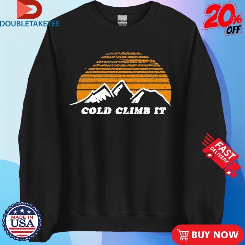 Cold Climb It Mountain Shirts