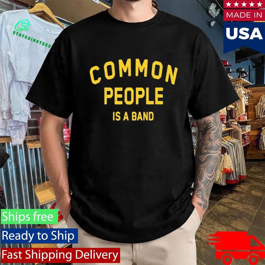 Common People Is A Band Shirt