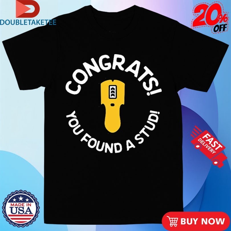 Congrats You Found A Stud T-Shirtss