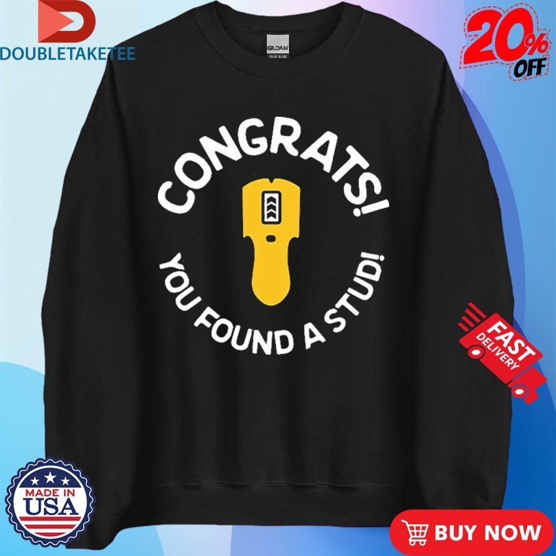 Congrats You Found A Stud T-Shirtss