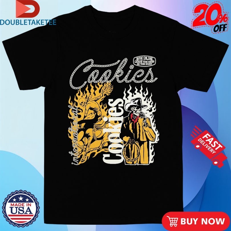 Cookies Muerte Rodeo Ride Or Die Leave The Rest In The Dust Shirts