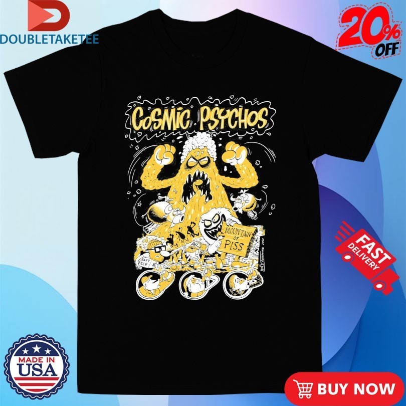 Cosmic Psychos Mountain Of Piss Shirts