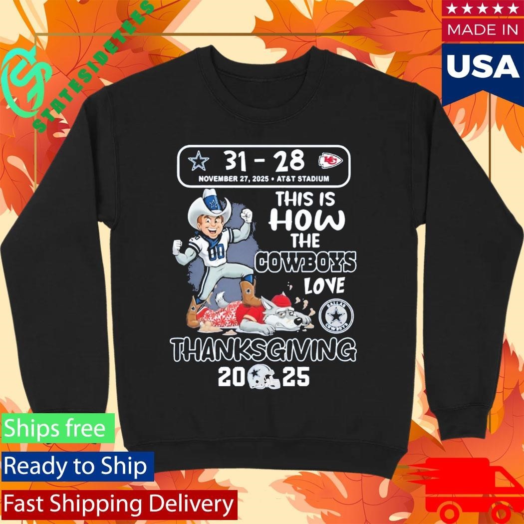 Cowboys 31-28 Chiefs This Is How The Cowboys Love Thanksgiving 2025 Shirt