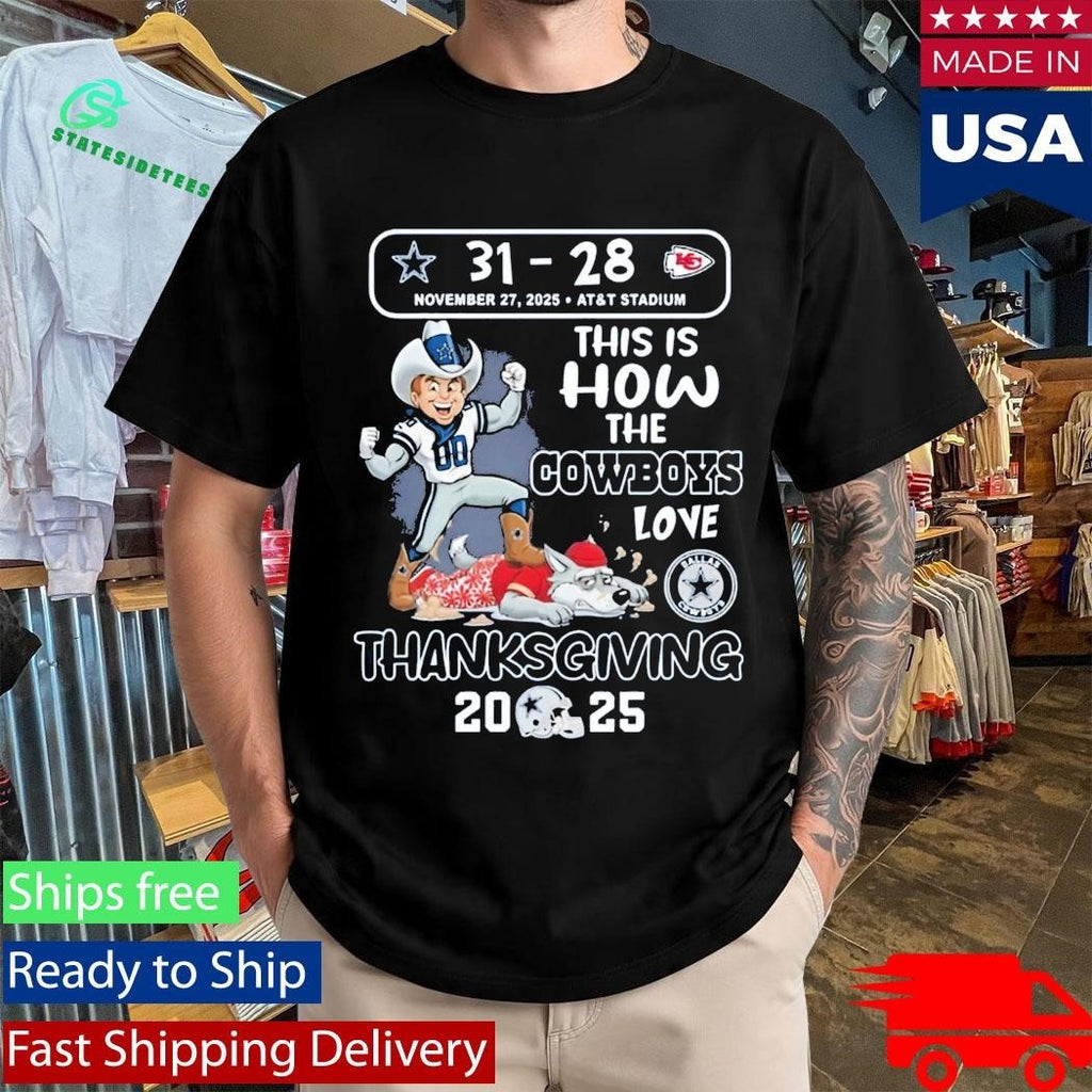 Cowboys 31-28 Chiefs This Is How The Cowboys Love Thanksgiving 2025 Shirt
