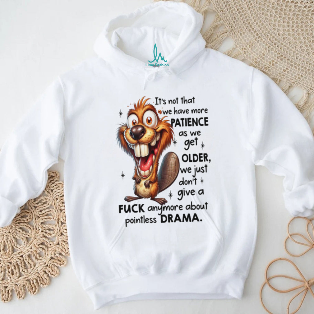 Crazy Beaver No Drama Patience Getting Older Sarcastic Tee