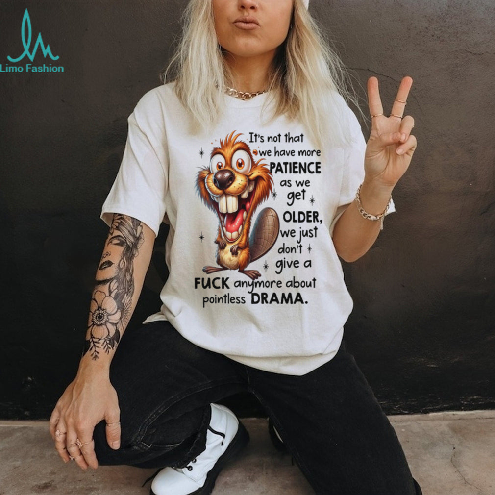 Crazy Beaver No Drama Patience Getting Older Sarcastic Tee