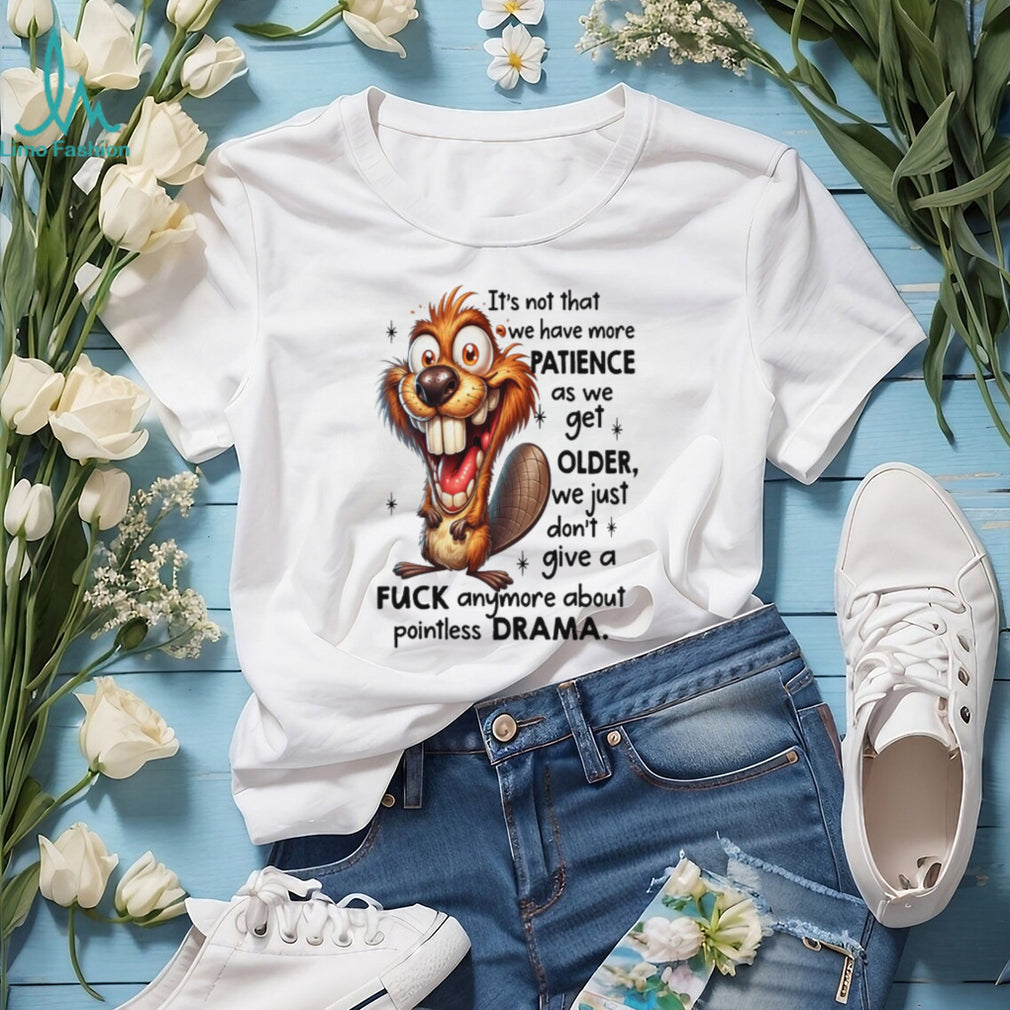 Crazy Beaver No Drama Patience Getting Older Sarcastic Tee