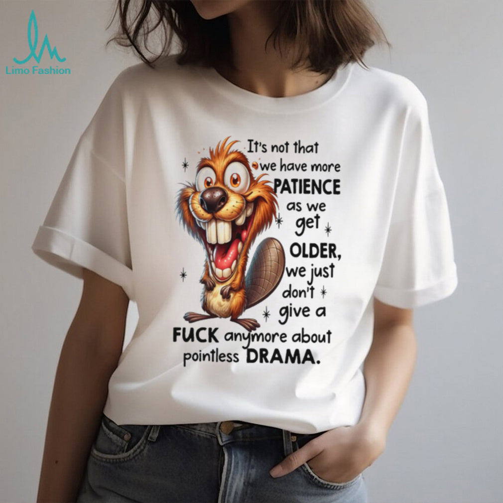 Crazy Beaver No Drama Patience Getting Older Sarcastic Tee