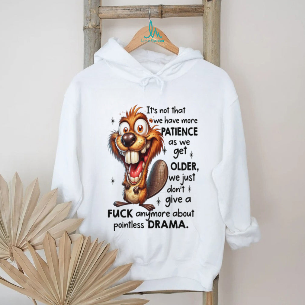 Crazy Beaver No Drama Patience Getting Older Sarcastic Tee