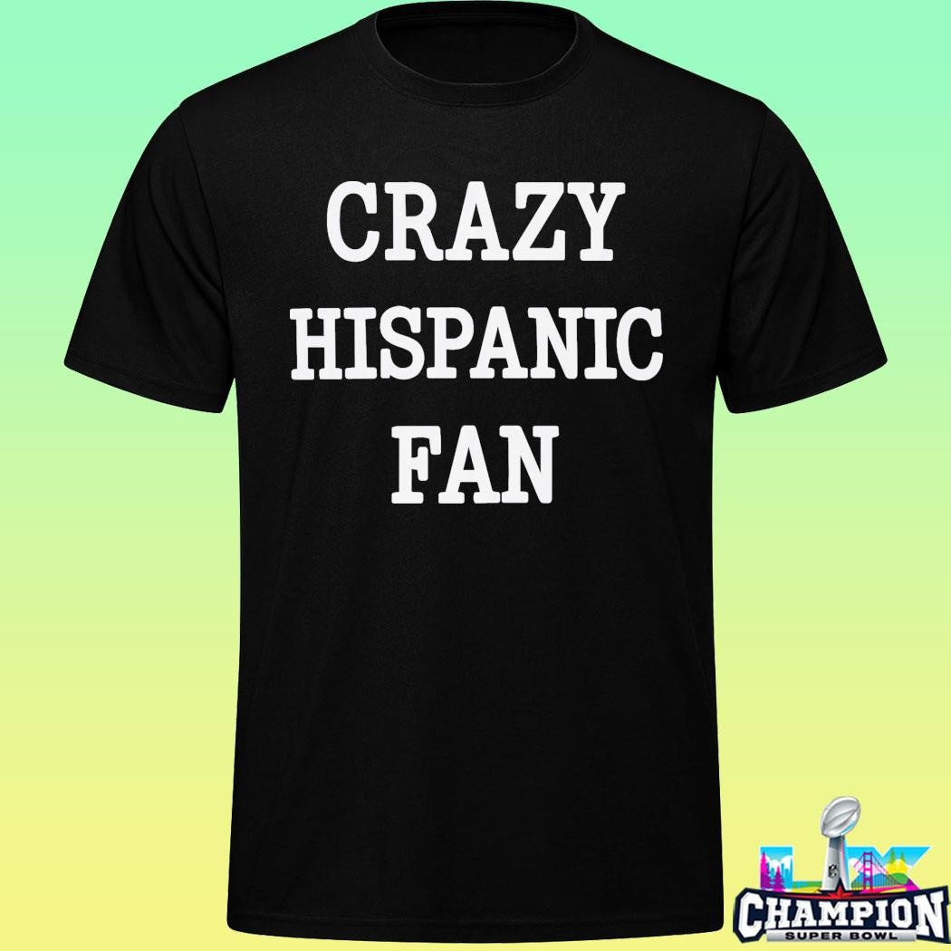 Crazy Hispanic Fan Shirt