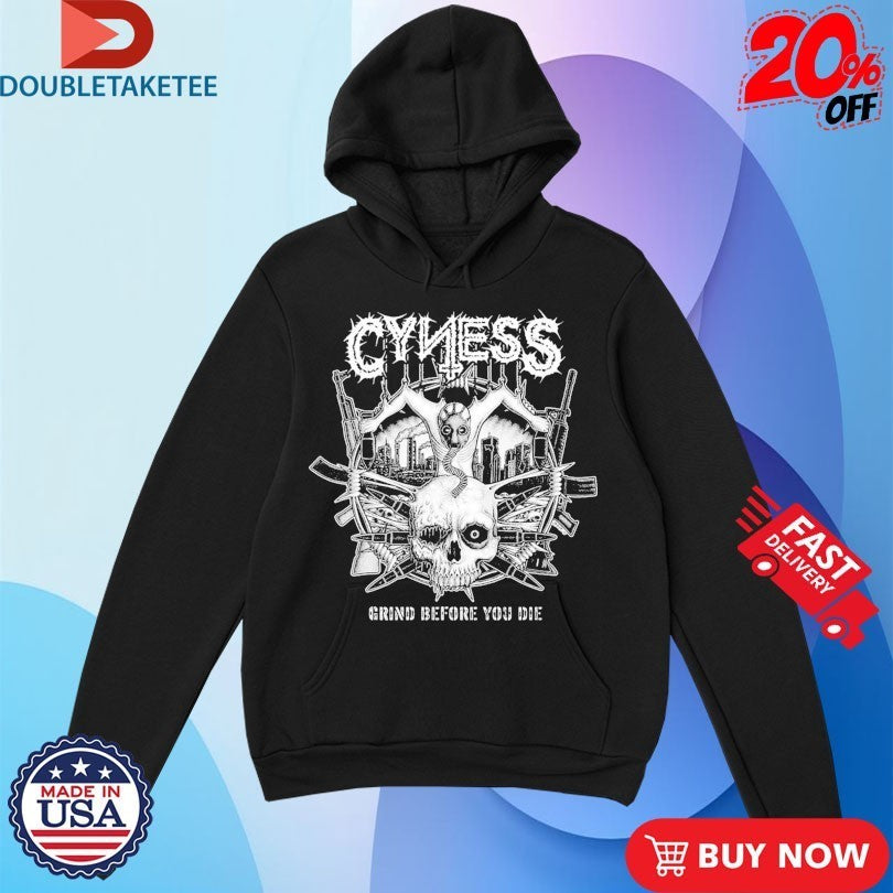 Cyness Grind Before You Die Shirts