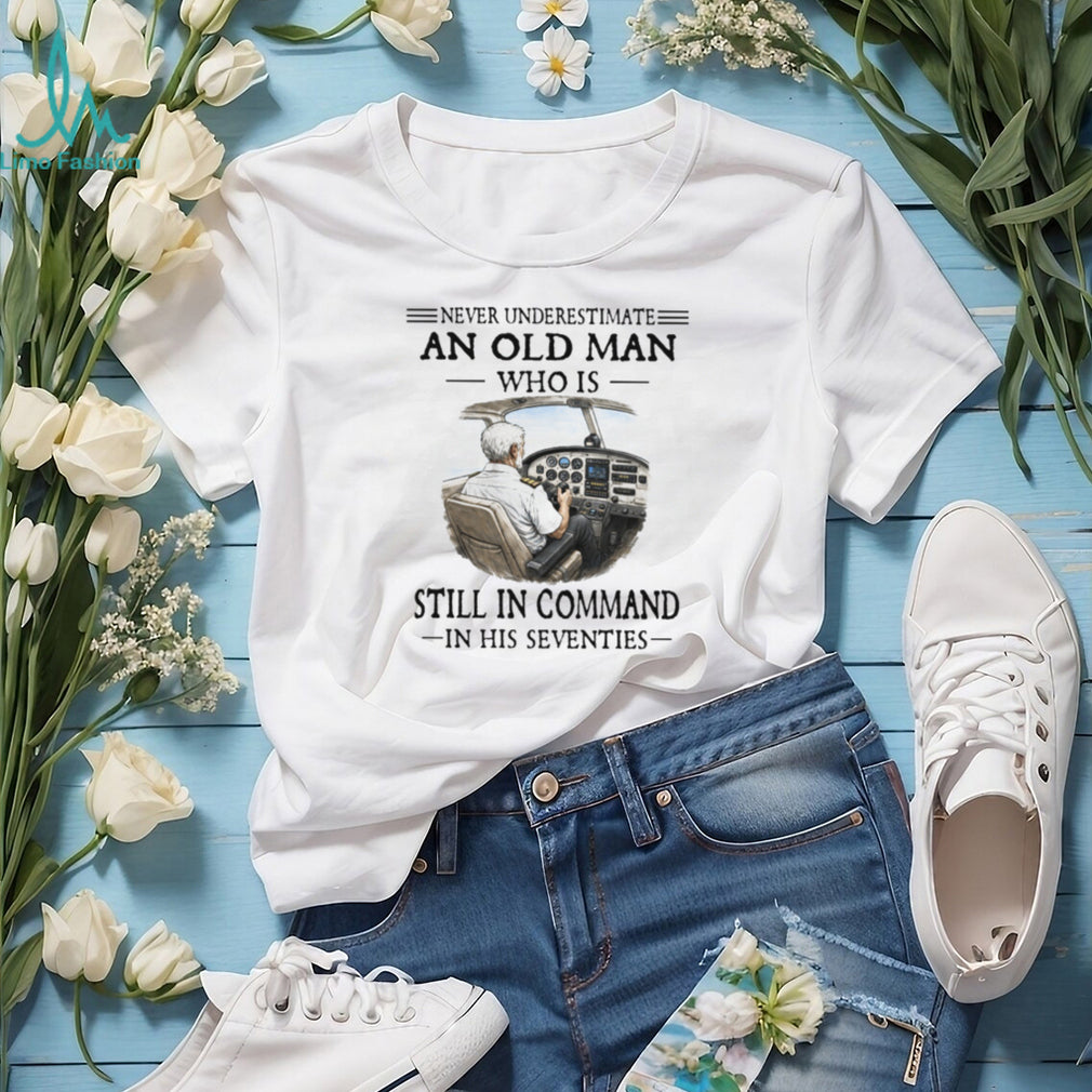 Never Underestimate An Old Man Who Is Still In Command Pilot 70s T Shirt