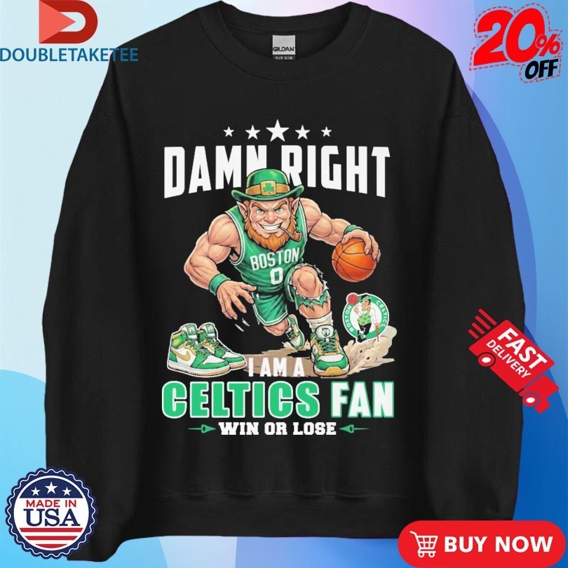 Damn Right I Am A Boston Celtics Fan Win Or Lose Mascot Shirts