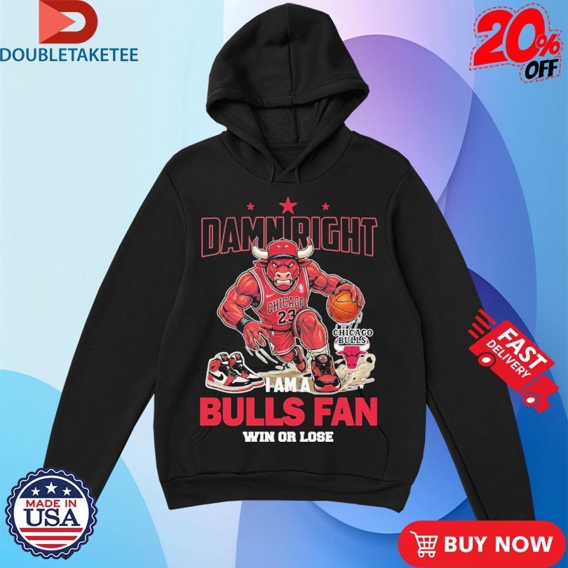 Damn Right I Am A Chicago Bulls Fan Win Or Lose Mascot Shirts