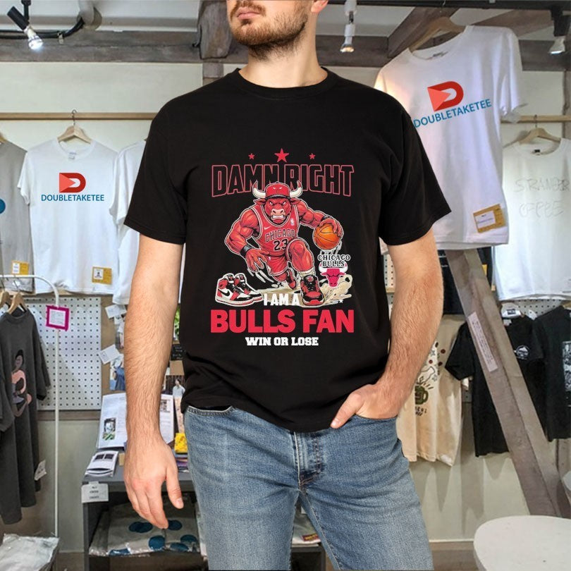 Damn Right I Am A Chicago Bulls Fan Win Or Lose Mascot Shirts