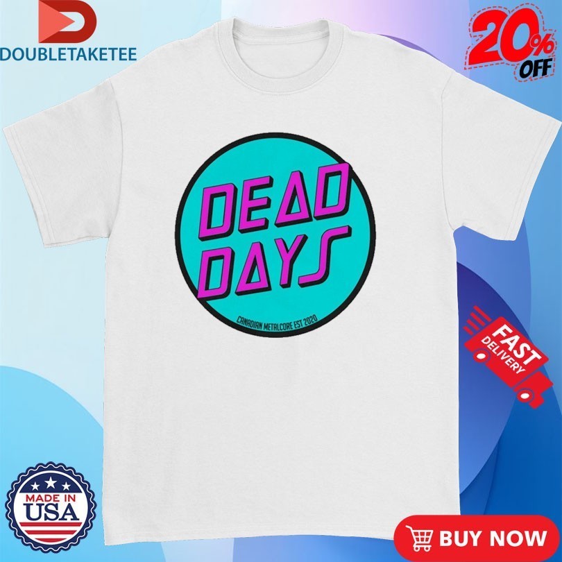 Dead Days Canadian Metalcore Est 2020 Logo Shirts