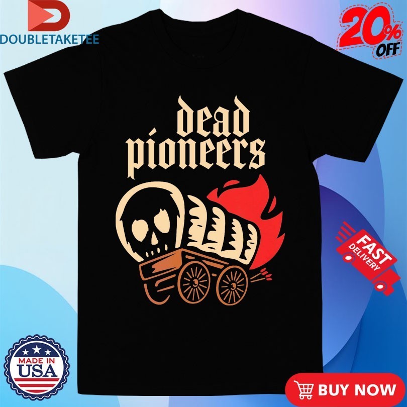 Dead Pioneers Burning Wagon Shirts