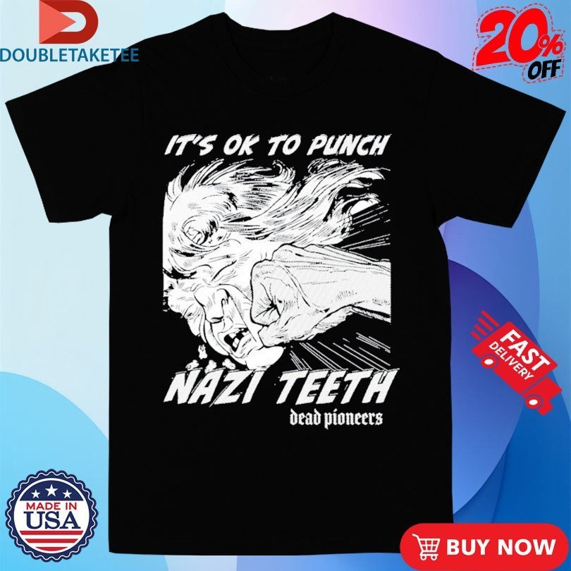 Dead Pioneers It’s Ok To Punch Nazi Teeth Shirts