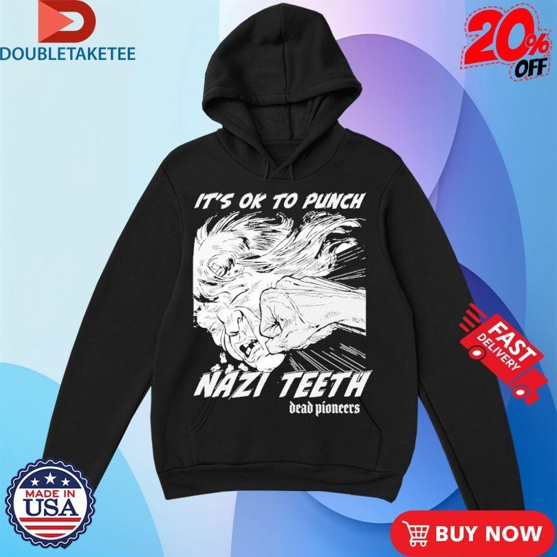 Dead Pioneers It’s Ok To Punch Nazi Teeth Shirts