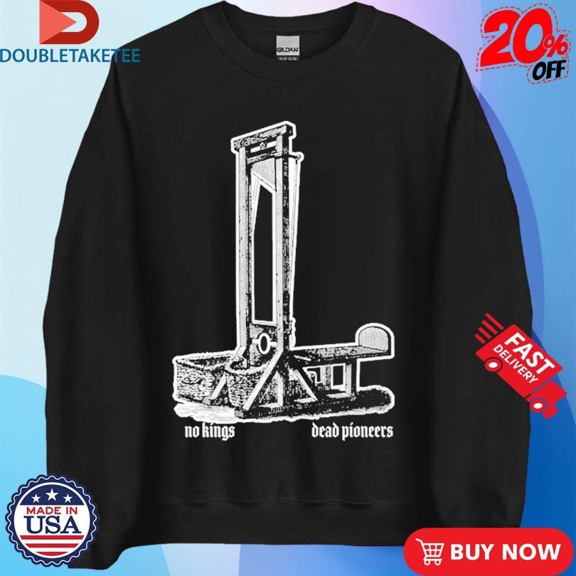 Dead Pioneers No Kings Shirts