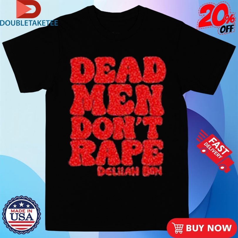 Delilah Bon Dead Men Don’t Rape Shirts