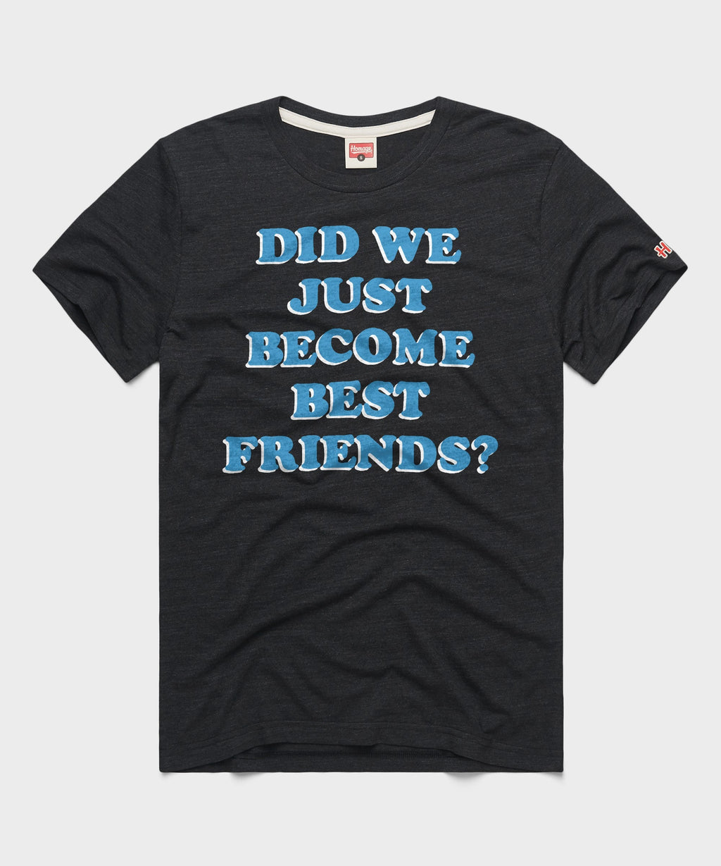 Did We Just Become Best Friends