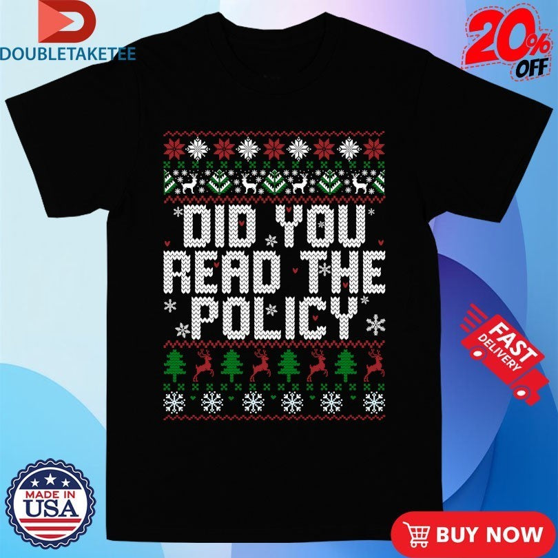 Did You Read The Policy Ugly Christmas Shirts