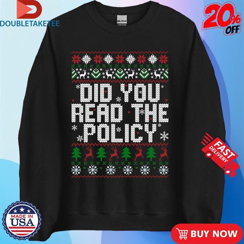 Did You Read The Policy Ugly Christmas Shirts