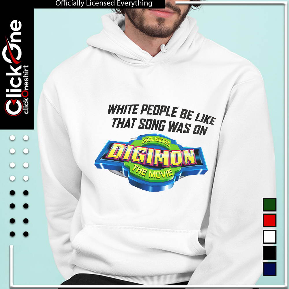 Digimon the Movie white people be like that song was on shirt