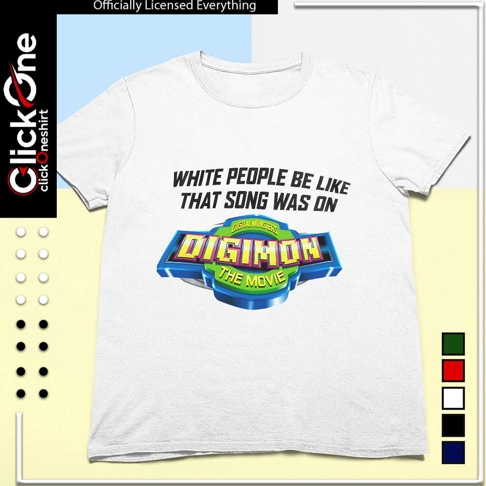 Digimon the Movie white people be like that song was on shirt