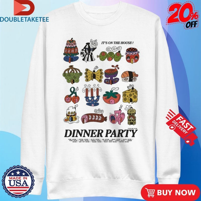 Dinner Party It’s On The House Shirts