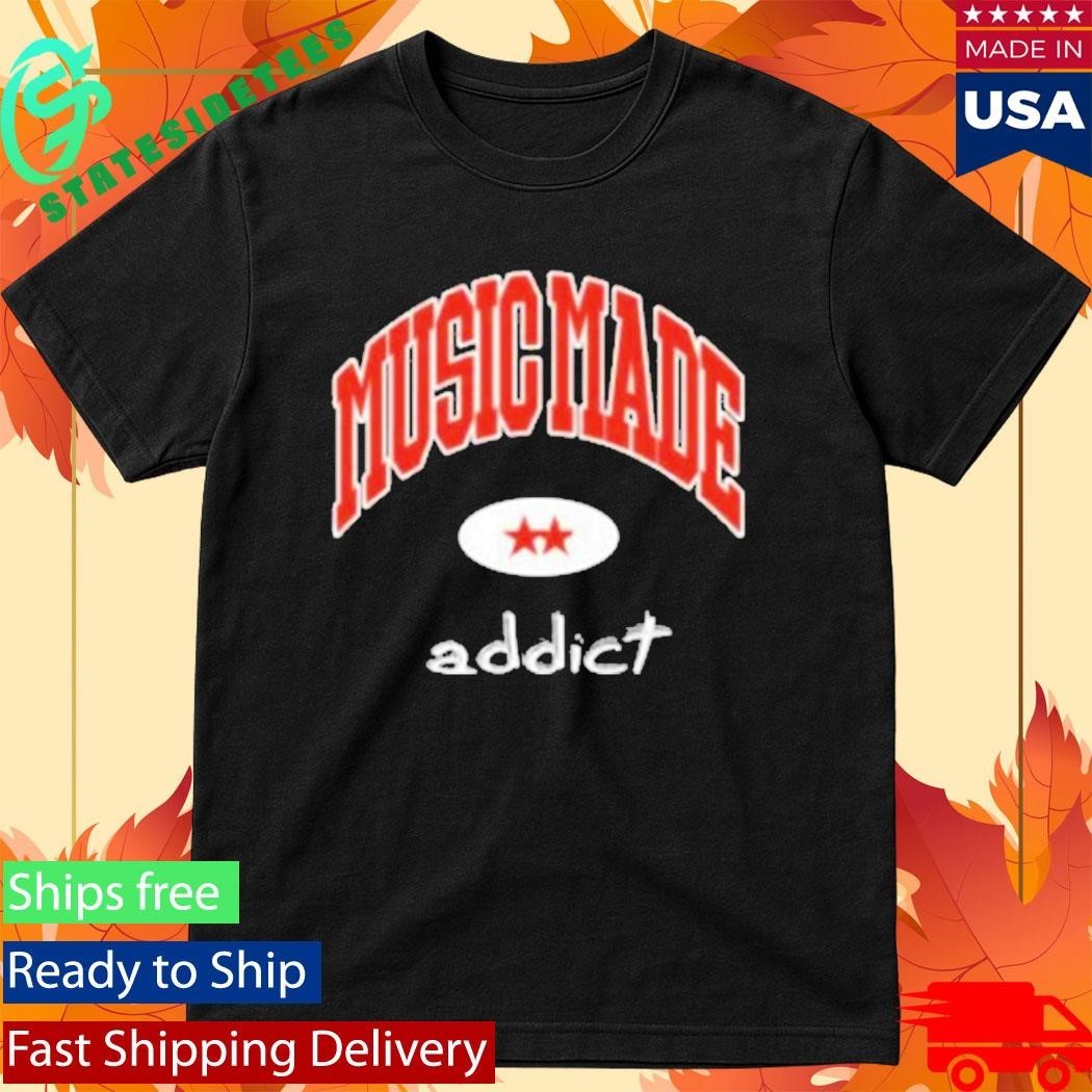 Dirty Workz Music Made Addict Shirt