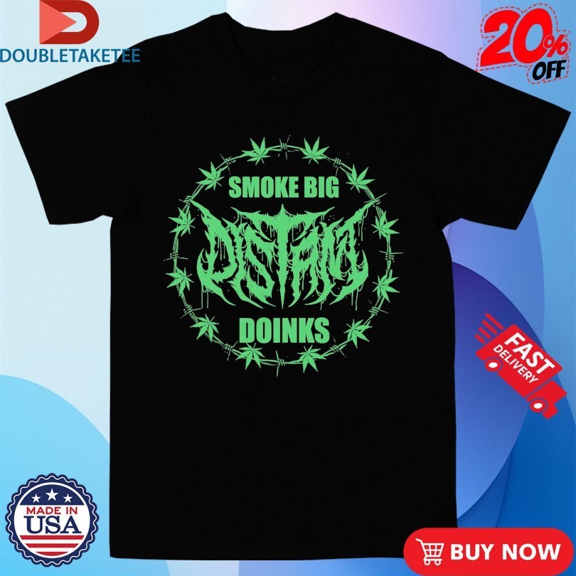 Distant Smoke Big Doinks Shirts