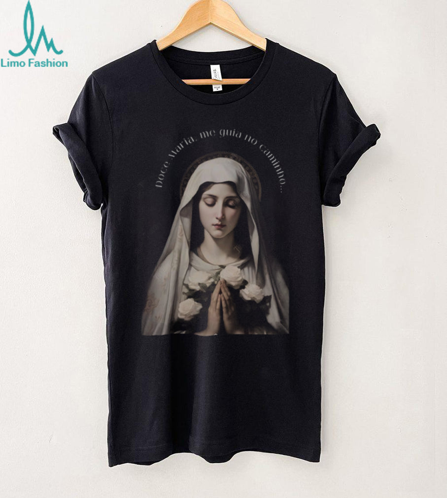 Doce Maria Me Guia No Caminho Virgin Mary Religious Portuguese Shirt