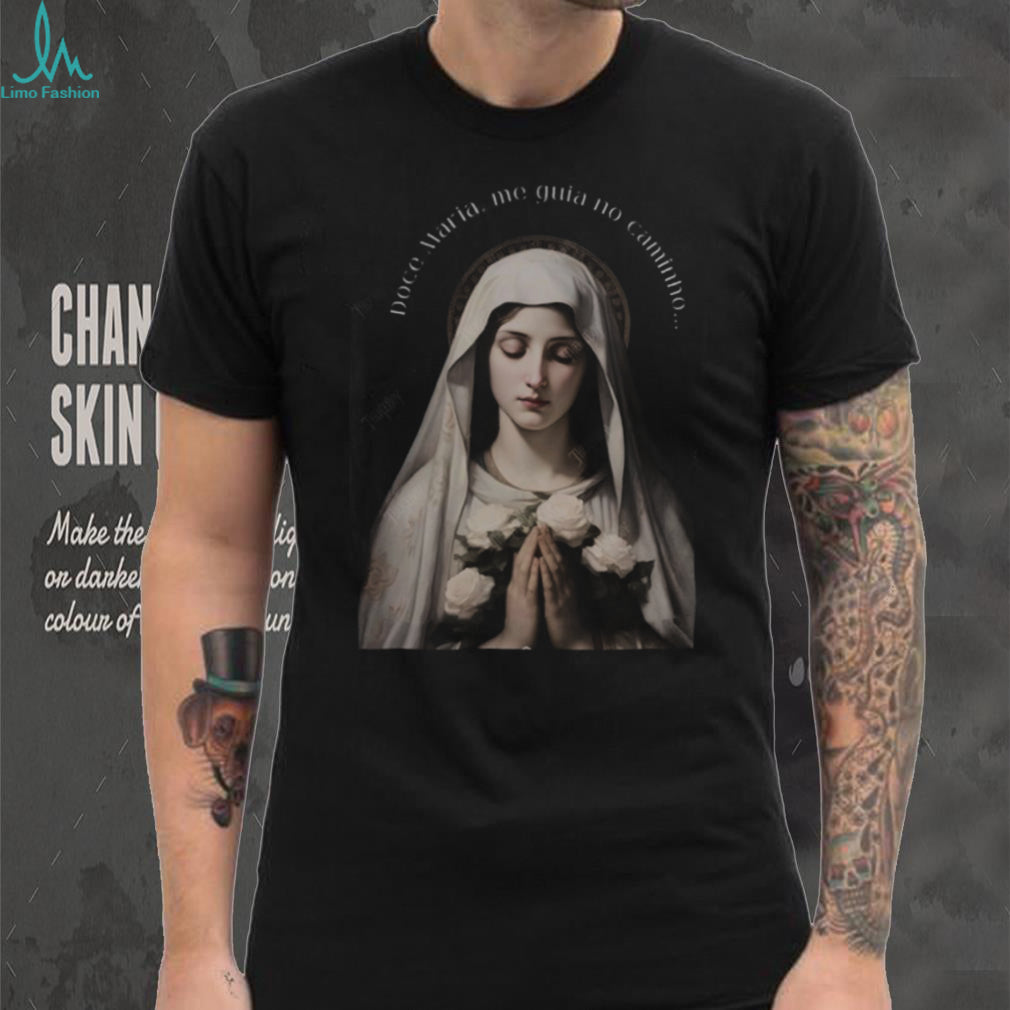 Doce Maria Me Guia No Caminho Virgin Mary Religious Portuguese Shirt